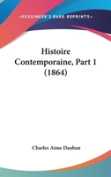 Histoire Contemporaine, Part 1 (1864) 1160106010 Book Cover