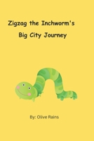 Zigzag the Inchworm's Big City Journey: A Tiny Traveler’s Adventure Through Traffic, Towers, and Trouble! B0FCFS5T9H Book Cover