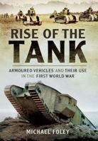 Rise of the Tank: Armoured Vehicles and Their Use in the First World War 1783463937 Book Cover