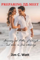 PREPARING TO BE A HELP MEET: BECOMING A PILLAR OF STRENGTH AND LOVE IN YOUR MARRIAGE B0DXKYJJ5B Book Cover