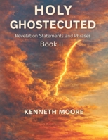 Holy Ghostecuted Book II: Revelation statements and Phrases B0GM4215Z3 Book Cover