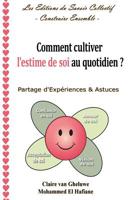 Comment cultiver l'estime de soi au quotidien ?: Partage d'Expériences & Astuces (Les Editions du Savoir Collectif - Construire Ensemble) (Volume 1) 1533598622 Book Cover