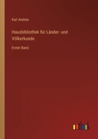 Hausbibliothek für Länder- und Völkerkunde: Erster Band 3368025600 Book Cover