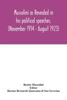Mussolini as Revealed in His Political Speeches: 11/14-8/23 9354031889 Book Cover