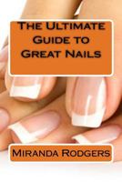 The Ultimate Guide to Great Nails 1530982871 Book Cover