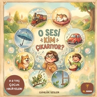 O Sesi Kim Çikariyor?: Bebekler Için Sesler ve Onomatopeler | In Turkish: 0-3 Yas Çocuk Hikâyeleri - Learning Sounds in Turkish for Babies and Toddlers - Children's Turkish Book B0GTY8S7W1 Book Cover