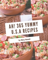 Ah! 365 Yummy U.S.A Recipes: Start a New Cooking Chapter with Yummy U.S.A Cookbook! B08H57T7HF Book Cover