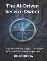 The AI-Driven Service Owner: ITIL vs Technology Radar: The impact of AI on IT Service Management 3911677073 Book Cover