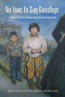 No Time to Say Goodbye: Children's Stories of Kuper Island Residential School 1550391216 Book Cover