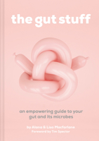 The Gut Stuff: An Empowering Guide to Your Gut and Its Microbes 191166347X Book Cover