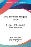 Two Thousand Tongues To Go: The Story Of The Wycliffe Bible Translators 1494084058 Book Cover
