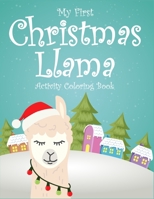 My First Christmas Llama Activity Coloring Book: For kids ages 2-4, 4-6. Unique llama christmas coloring book for children. Best holiday activity book ... to stay calm. (Kids Christmas Coloring Book) 1670362744 Book Cover