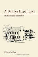 A Banner Experience: Its Roots and Branches 0595434150 Book Cover