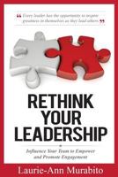 Rethink Your Leadership: Influence Your Team to Empower and Promote Engagement 1540610934 Book Cover