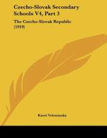Czecho-Slovak Secondary Schools V4, Part 3: The Czecho-Slovak Republic 1104113872 Book Cover
