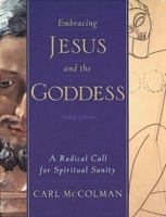Embracing Jesus and the Goddess: A Radical Call for Spiritual Sanity 1931412774 Book Cover