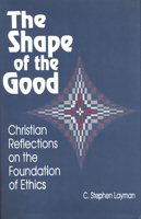 The Shape of the Good: Christian Reflections on the Foundation of Ethics (Library of Religious Philosophy, Vol 7) 0268017522 Book Cover