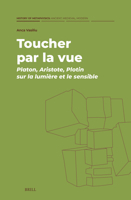Toucher Par La Vue: Platon, Aristote, Plotin Sur La Lumière Et Le Sensible (History of Metaphysics: Ancient, Medieval, Modern) (French Edition) 9004766359 Book Cover