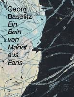 Georg Baselitz: Ein Bein Von Manet Aus Paris 291005599X Book Cover