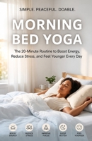 Morning Bed Yoga: The 20-Minute Routine to Boost Energy, Reduce Stress, and Feel Younger Every Day (The Morning Reset Series) B0H1JBM768 Book Cover