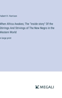 When Africa Awakes; The "inside story" Of the Stirrings And Strivings of The New Negro in the Western World: in large print 3387309503 Book Cover