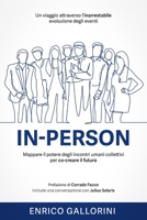 In-Person: Un viaggio attraverso l’inarrestabile evoluzione degli eventi | Mappare il potere degli incontri umani collettivi per co-creare il futuro (Italian Edition) B0DPTTXTZM Book Cover