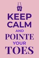 Keep Calm and Pointe Your Toes: Ballet Dancing Journal Ballerina Lined Notebook 1072396262 Book Cover