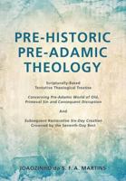 Pre-Historic Pre-Adamic Theology 1498473806 Book Cover
