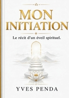 Mon initiation: Le récit d'un éveil spirituel (French Edition) 2322869082 Book Cover