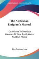 The Australian Emigrant's Manual: Or a Guide to the Gold Colonies of New South Wales and Port Phillip 0548287570 Book Cover