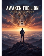 Awaken The Lion: Embracing Inner Strength B0GHJMBV5R Book Cover