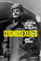 Cosmosexuals: Screen Acting, Stardom, and Male Sex Appeal 1477332839 Book Cover