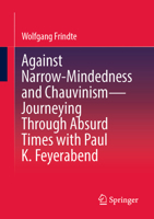 Against Narrow-Mindedness and Chauvinism – Journeying Through Absurd Times with Paul K. Feyerabend 365850112X Book Cover
