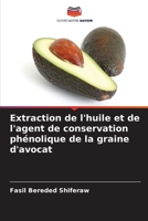 Extraction de l'huile et de l'agent de conservation phénolique de la graine d'avocat 6206103986 Book Cover
