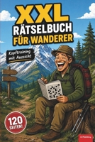 XXL Rätselbuch für Wanderer: Kopftraining mit Aussicht, lustiges Geschenkbuch für die Wanderung, über 70 Rätsel auf 120 Seiten, das perfekte ... für Arbeit & Freizeit) (German Edition) B0HBK2689L Book Cover