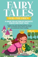 Fairy Tales for Children A great collection of fantastic fables and fairy tales. (Vol.44): Unique, fun and relaxing bedtime stories, able to transmit many values and make you passionate about reading B0CND18XGB Book Cover