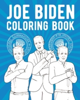 Joe Biden Coloring Book: Democrat Commander In Chief & President of the United States B08N1BM6SF Book Cover