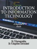 Introduction to Information Technology: A Beginner's Guide B09R4HST9S Book Cover