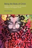 Being the Body of Christ: Towards a Twenty-First Century Homosexual Theology for the Anglican Church 1138110620 Book Cover