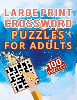 Large Print Crossword Puzzles for Adults – 100 Puzzles: Puzzles for Adults and Teenagers with Medium Level of Difficulty for Brain Games – 100 Puzzles Collection With Solution B08R7ZP69F Book Cover