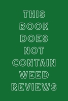 This Book Does Not Contain Weed Reviews: A Cannabis Logbook for Keeping Track of Different Strains, Their Effects, Symptoms Relieved and Ratings. 1653451416 Book Cover