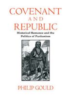 Covenant and Republic: Historical Romance and the Politics of Puritanism (Cambridge Studies in American Literature and Culture) 0521555329 Book Cover