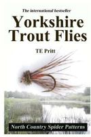 Yorkshire Trout Flies; Comprising Ll Plates of Illustrations ... and Chapters on Fishing the Minnow, the Creeper, the Stonefly and the Worm 1408697505 Book Cover