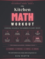 The Kitchen Math Workout: Cooking, Scaling & Nutrition Numbers (Math Didn't Have To Be This Hard - Workbook Series) B0GW5G5Y9N Book Cover