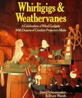 Whirligigs & Weather Vanes: A Celebration of Wind Gadgets With Dozens of Creative Projects to Make 0806983655 Book Cover