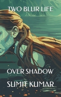 TWO BLUR LIFE: OVER SHADOW B0FJM9BMT6 Book Cover