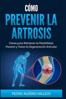 Cómo Prevenir la Artrosis: Claves para Mantener la Flexibilidad Prevenir y Tratar la Degeneración Articular la Artrosis en la Mujer (Spanish Edition) B0DWXT468J Book Cover