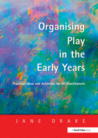 Organising Play in the Early Years: Practical Ideas for Teachers and Assistants 1843120259 Book Cover