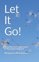 Let It Go!: Journal to Forgiveness & Moving Forward B091F5SMD5 Book Cover
