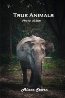 True Animals: Photo album 1803100826 Book Cover